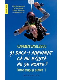 Si daca-i adevarat ca nu exista nu se poate? - Carmen Vasilescu | Editura Humanitas