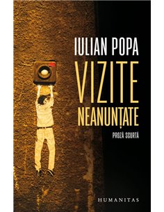 Vizite neanuntate - Iulian Popa | Editura Humanitas