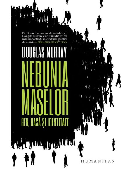 Nebunia maselor. Gen, rasa si identitate - Douglas Murray | Editura Humanitas