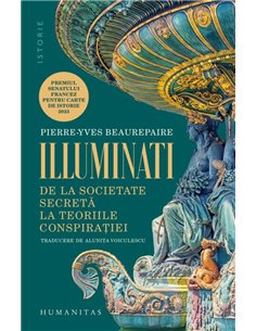 Illuminati. De la societate secreta la teoriile conspiratiei - Pierre-Yves Beaurepaire | Editura Humanitas