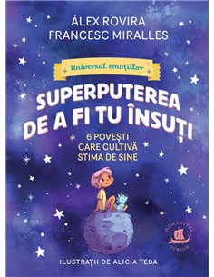 Superputerea de a fi tu insuti. 6 povesti care cultiva stima de sine - Alex Rovira | Editura Humanitas