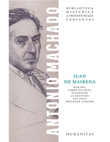 Juan de Mairena. Maxime, vorbe de duh, insemnari si amintiri ale unui profesor apocrif - Antonio Machado | Editura Humanitas