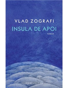 Insula de apoi - Vlad Zografi | Editura Humanitas
