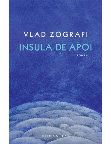Insula de apoi - Vlad Zografi | Editura Humanitas