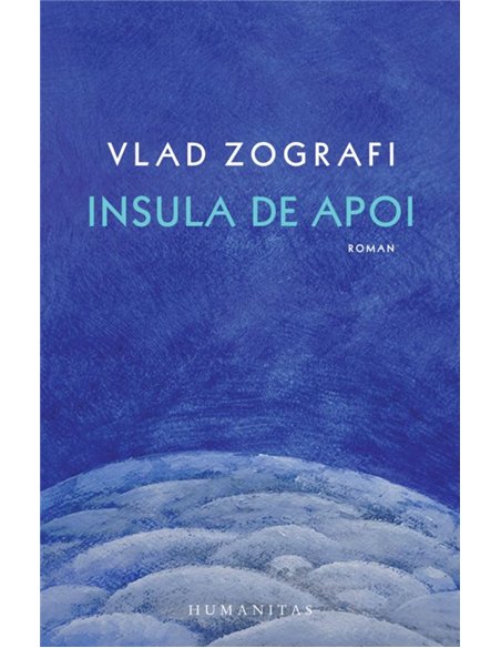 Insula de apoi - Vlad Zografi | Editura Humanitas