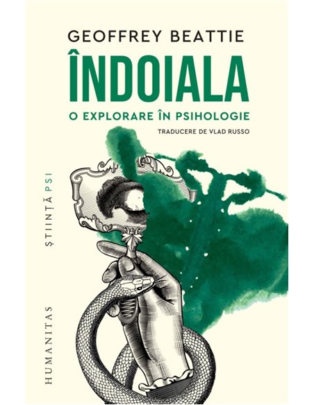Indoiala. O explorare in psihologie - Geoffrey Beattie | Editura Humanitas