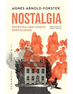 Nostalgia. Povestea unei emotii periculoase - Agnes Arnold-Forster | Editura Humanitas