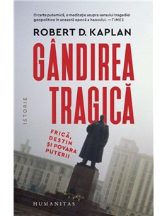 Gandirea tragica. Frica, destin si povara puterii - Robert Kaplan | Editura Humanitas