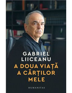 A doua viata a cartilor mele. Interviuri 2013–2025 - Gabriel Liiceanu | Editura Humanitas
