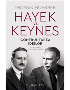Hayek vs Keynes. Confruntarea ideilor - Thomas Hoerber | Editura Humanitas