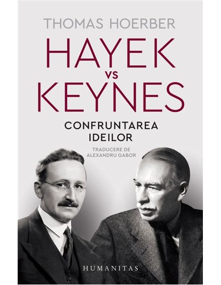 Hayek vs Keynes. Confruntarea ideilor - Thomas Hoerber | Editura Humanitas
