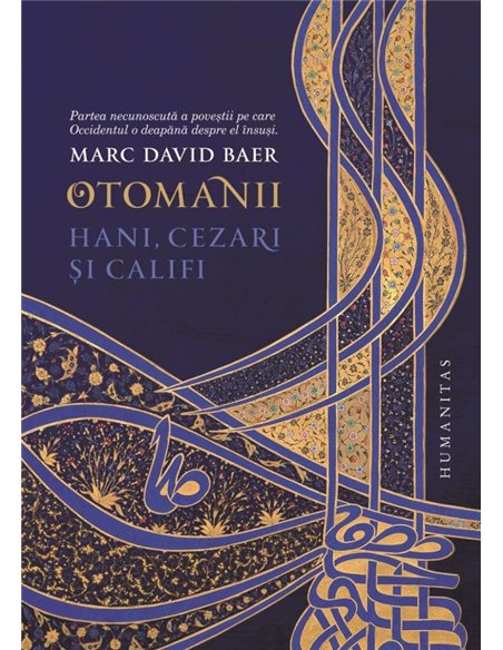 Otomanii. Hani, cezari si califi - Marc David Baer | Editura Humanitas