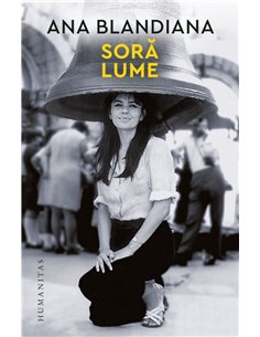 Sora lume - Ana Blandiana | Editura Humanitas
