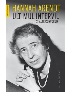 Ultimul interviu si alte convorbiri - Hannah Arendt | Editura Humanitas