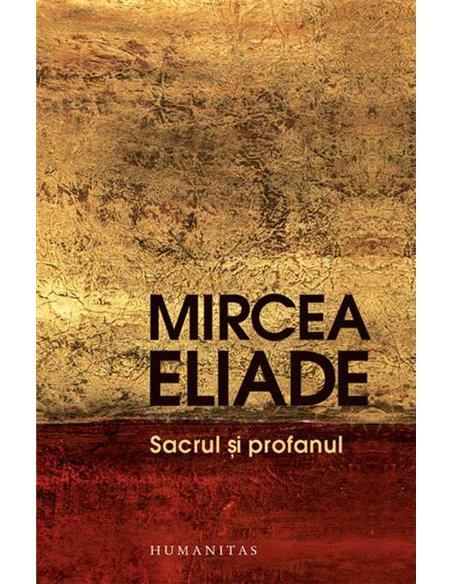 Sacrul si profanul - Mircea Eliade | Humanitas