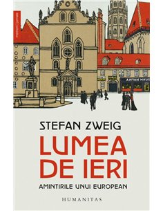 Lumea de ieri. Amintirile unui european - Stefan Zweig | Editura Humanitas
