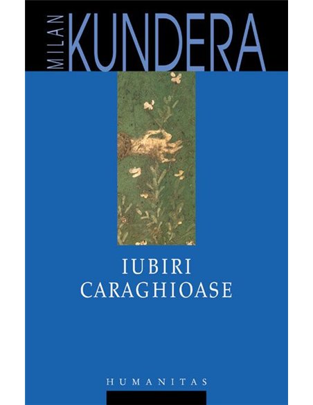 Iubiri caraghioase - Milan Kundera | Editura Humanitas