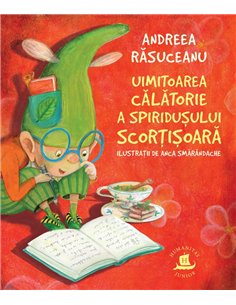 Uimitoarea calatorie a spiridusului Scortisoara - Andreea Rasuceanu - | Humanitas