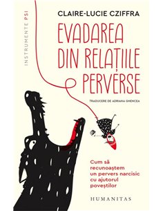 Evadarea din relatiile perverse - Claire-Luciecziffra | Humanitas