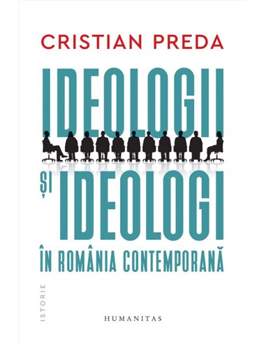 Ideologii si ideologi in Romania contemporana - Cristian Preda | Humanitas