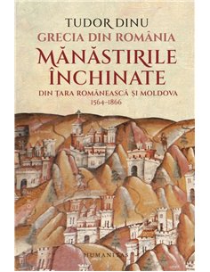Grecia din Romania - Tudor Dinu | Humanitas