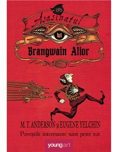 Asasinatul lui Brangwain Alior - M. T. Anderson, Eugene Yelchin | Young Art [cartonata]