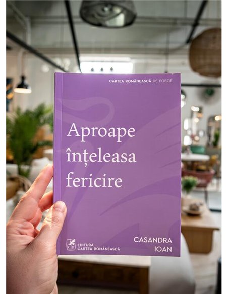 Aproape inteleasa fericire - Casandra Ioan | Cartea Romaneasca [necartonata]