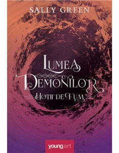 Hotii de fum 2. Lumea demonilor - Sally Green | Young Art [cartonata]