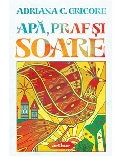 Apa, praf si soare - Adriana C. Grigore | Arthur [cartonata]