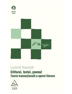 Cititorul, textul, poemul. Teoria tranzactionala a operei literare - Louise M. Rosenblatt | Editura Art [necartonata]