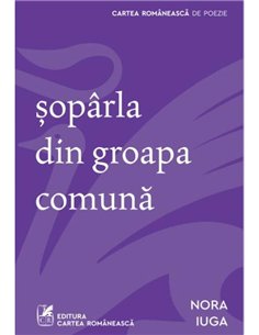 soparla din groapa comuna - Nora Iuga | Cartea Romaneasca [necartonata]