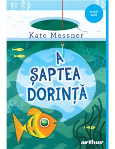A saptea dorinta - Kate Messner | Arthur [necartonata]