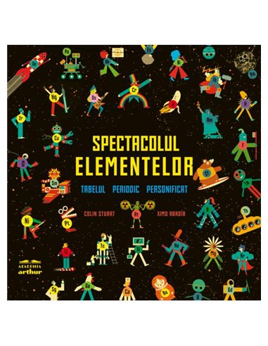 Spectacolul elementelor. Tabelul periodic personificat - Colin Stuart, Ximo Abadia | Arthur [cartonata]
