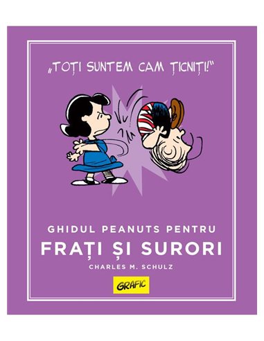 PEANUTS. Ghiduri pentru viata. Ghidul Peanuts pentru frati si surori - Charles M. Schulz | Grafic [cartonata]