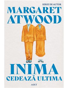Inima cedeaza ultima - Margaret Atwood | Editura Art [necartonata]