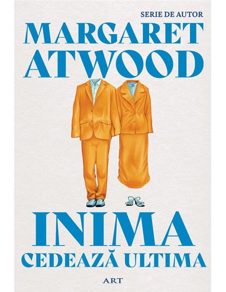 Inima cedeaza ultima - Margaret Atwood | Editura Art [necartonata]