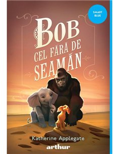 Bob cel Fara de Seaman - Katherine Applegate | Arthur [necartonata]