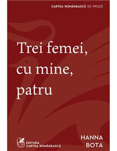 Trei femei, cu mine, patru - Hanna Bota | Cartea Romaneasca [necartonata]
