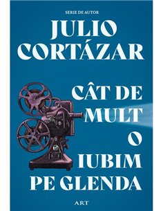 Cat de mult o iubim pe Glenda - Julio Cortazar | Editura Art [necartonata]