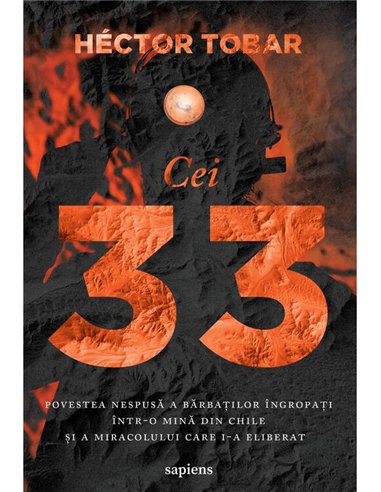 Cei 33. Povestea nespusa a barbatilor ingropati intr-o mina din Chile - Hector Tobar | Editura Art [necartonata]