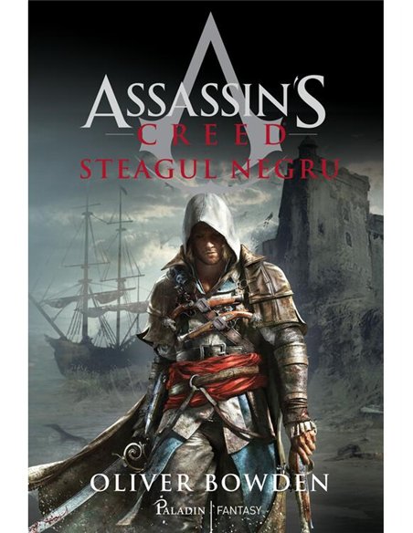 Assassin's Creed. Steagul negru - Oliver Bowden | Paladin