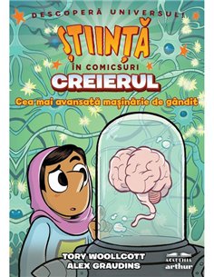 Creierul. Cea mai avansata masinarie de gandit (Stiinta in comicsuri) - Tory Woollcott,Alex Graudins | Arthur [cartonata]