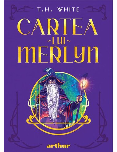 Cartea lui Merlyn - T.H.White | Arthur [cartonata]