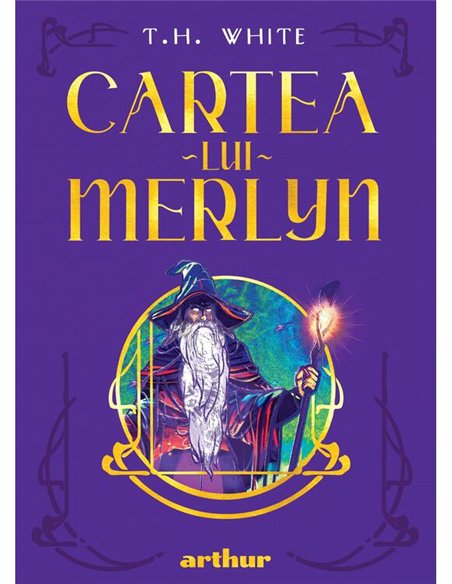 Cartea lui Merlyn - T.H.White | Arthur [cartonata]