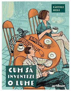 Cum sa inventezi o lume. Seniorii - Colectiv de autori | Arthur [necartonata]