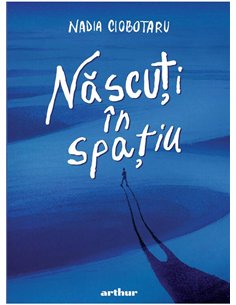 Nascuti in spatiu - Nadia Ciobotaru | Arthur [cartonata]