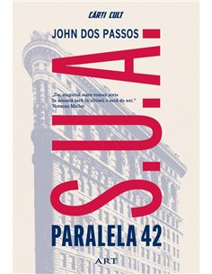 Trilogia S.U.A | Paralela 42 - John Dos Passos | Editura Art [cartonata]