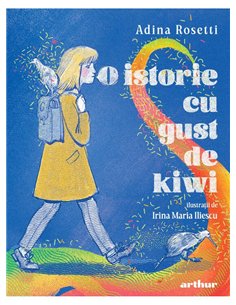 O istorie cu gust de kiwi - Adina Rosetti | Arthur [cartonata]