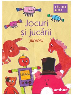 Jocuri si jucarii. Juniorii - Colectiv de autori | Arthur [necartonata]