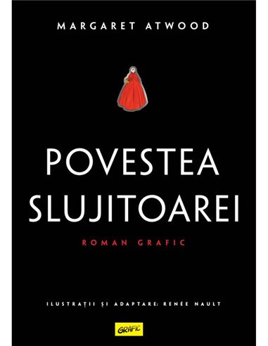 Povestea Slujitoarei. Roman grafic - Margaret Atwood, Renee Nault | Grafic [cartonata]